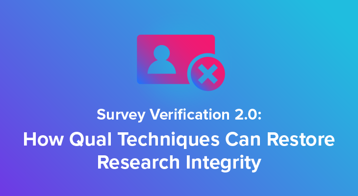 Colorful purple blue gradient background with a red icon of a user profile and a cancel symbol, above the white text reading: 'Survey Verification 2.0: How Qual Techniques Can Restore Research Integrity.